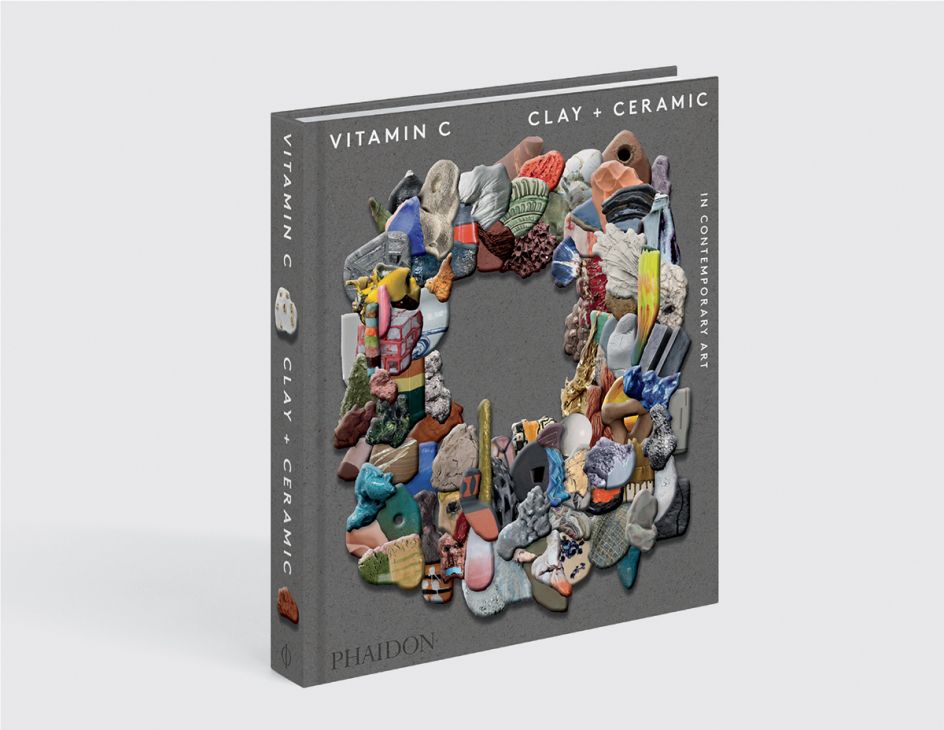 Vitamin C: Clay + Ceramic in Contemporary Art, Phaidon