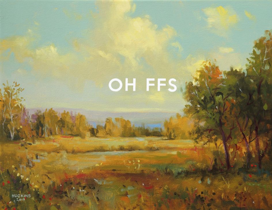 Study Of A 19th Century Landscape, Oh For Fuck Sake